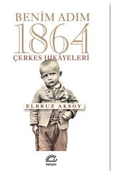 İletişim Yayınları Benim Adım 1864 Çerkes Hikayeleri