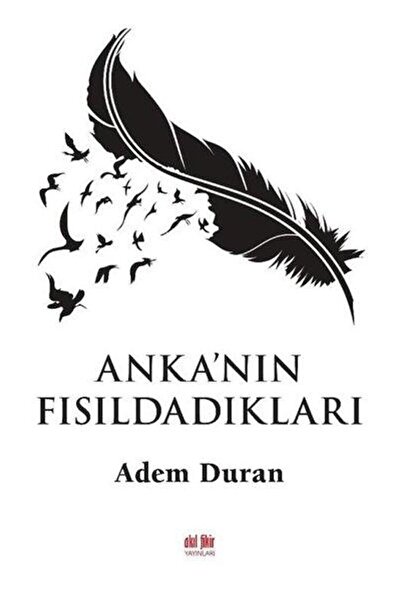 Akıl Fikir Yayınları Anka'nın Fısıldadıkları / Adem Duran / / 9786257497855
