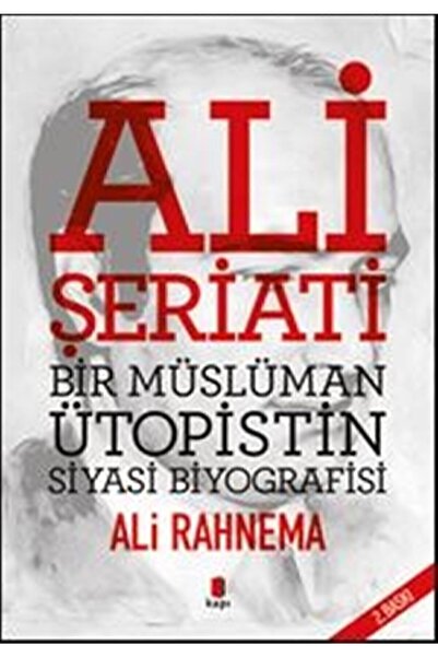 Kapı Yayınları Ali Şeriati: Bir Müslüman Ütopistin Siyasi Biyografisi - Ali R...