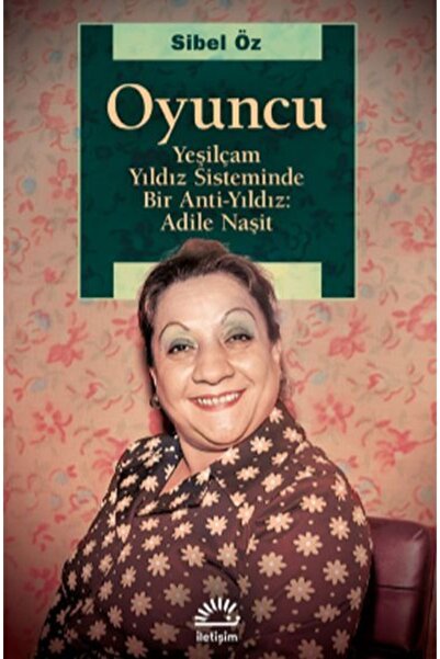 İletişim Yayınları Oyuncu Yeşilçam Yıldız Sisteminde Bir Anti Yıldız Adile Naşit