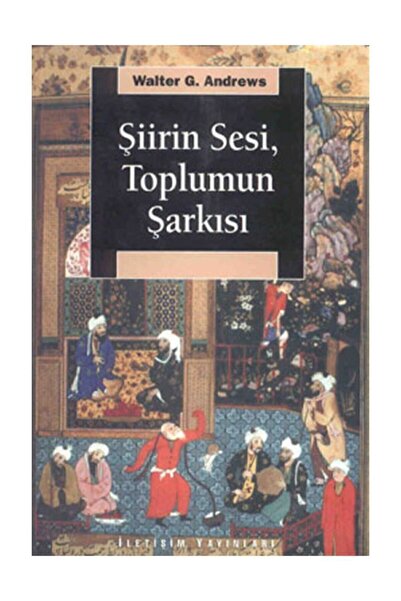 İletişim Yayınları Şiirin Sesi, Toplumun Şarkısı Walter G. Andrews Iletişim Yayınları