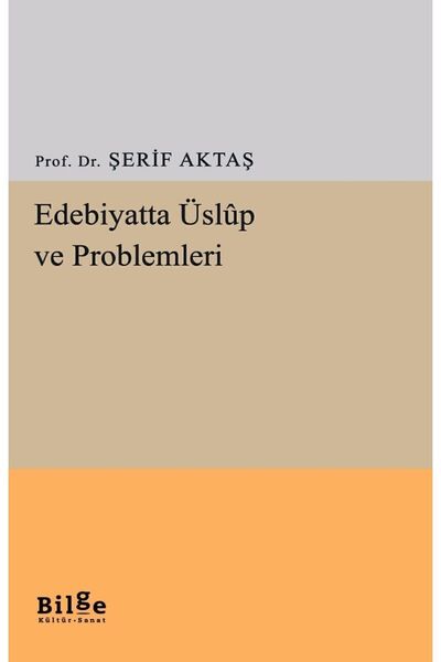 Bilge Kültür Sanat Edebiyatta Üslup Ve Problemleri, Şerif Aktaş, , Edebiyatta...