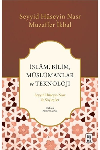 Ketebe İslâm, Bilim, Müslümanlar ve Teknoloji - Seyyid Hüseyin Nasr, Muzaffer...