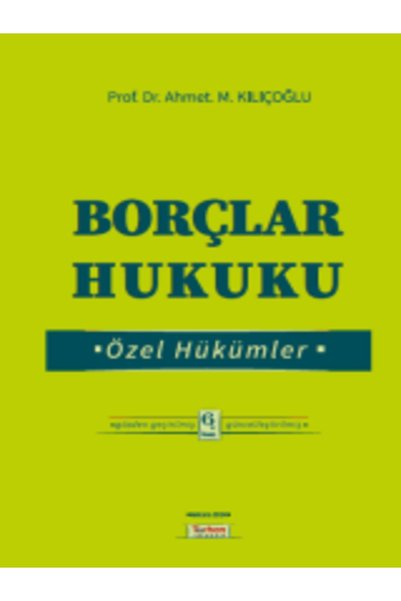 Seçkin Yayıncılık Borçlar Hukuku Özel Hükümler Prof. Dr. Ahmet M. Kılıçoğlu 6. Baskı