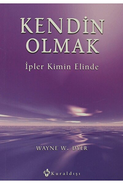 Kuraldışı Yayınevi Kendin Olmak Ipler Kimin Elinde - Wayne W. Dyer 9789757146131