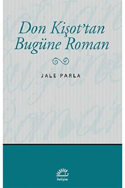 İletişim Yayınları Don Kişot'tan Bugüne Roman, Jale Parla, Iletişim Yayınları...