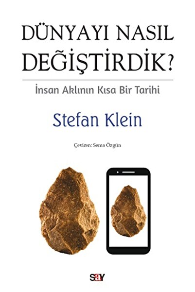 Say Yayınları Dunyayı Nasıl Değiştirdik? İnsan Aklının Kısa Bir Tarihi : Stef...