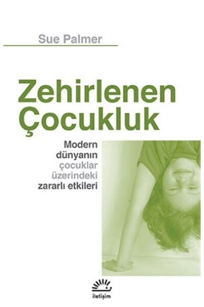 İletişim Yayınları Zehirlenen Çocukluk - Modern Dünyanın Çocuklar Üzerindeki ...