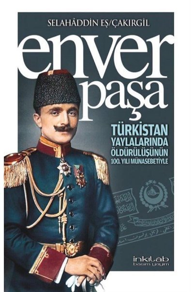 İnkılab Yayınları Enver Paşa & Türkistan Yaylalarında Öldürülüşünün 100. Yılı...