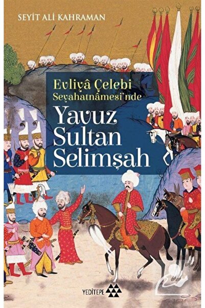 Yeditepe Yayınevi Evliya Çelebi Seyehatnamesi'nde Yavuz Sultan Selimşah