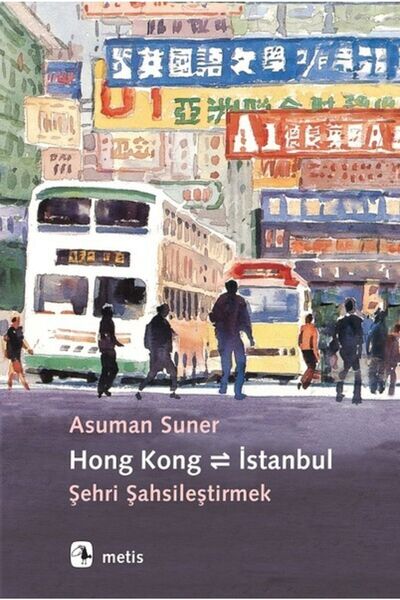 Metis Yayınları Hong Kong - Istanbul: Şehri Şahsileştirmek - Asuman Suner 978...