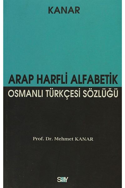 Say Yayınları Alphabetical Ottoman Turkish Dictionary with Arabic Letters (large Size) - Mehmet Kanar 9789754689006