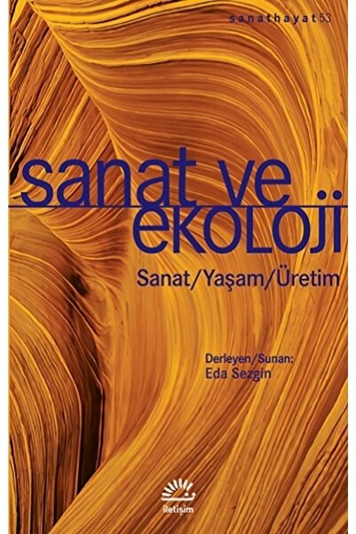 İletişim Yayınları Sanat Ve Ekoloji & Sanat-yaşam-üretim
