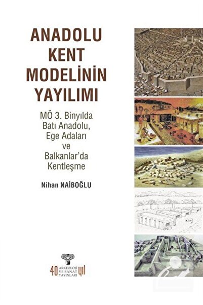 Arkeoloji ve Sanat Yayınları Anadolu Kent Modelinin Yayılımı Mö 3.binyılda Batı Anadolu, Ege Adaları Ve Balkanlarda Yerle?