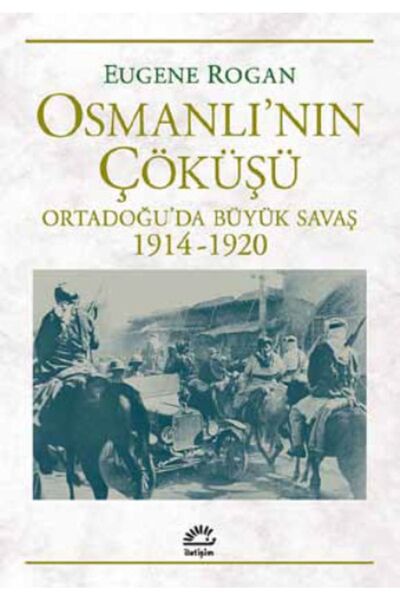 İletişim Yayınları Osmanlı'nın Çöküşü Ortadoğu’da Büyük Savaş 1914-1920 kitab...