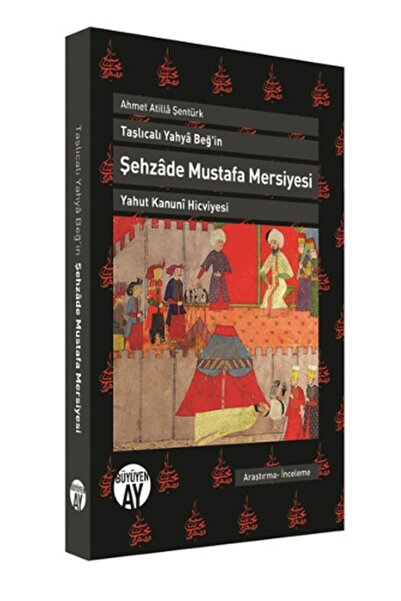 Büyüyen Ay Yayınları Şehzade Mustafa Mersiyesi Taşlıcalı Yahya Beğ'in Yahut K...