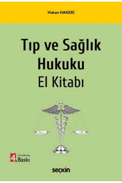 Seçkin Yayıncılık Tıp ve Sağlık Hukuku El Kitabı Prof. Dr. Hakan Hakeri 4. Ba...