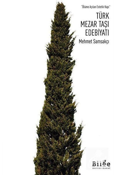 Bilge Kültür Sanat Türk Mezar Taşı Edebiyatı & Ölüme Açılan Estetik Kapı