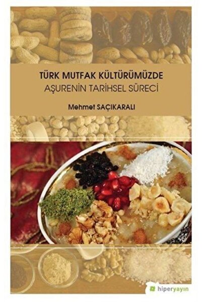 Genel Markalar Türk Mutfak Kültürümüzde Aşurenin Tarihsel Süreci - Mehmet Saç...
