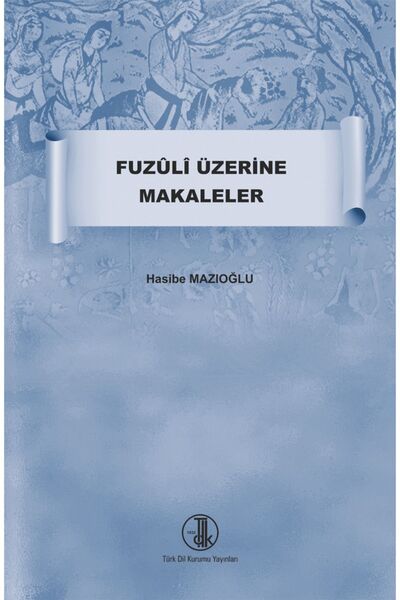 Türk Dil Kurumu Yayınları Fuzuli Üzerine Makaleler / Hasibe Mazıoğlu / Türk D...