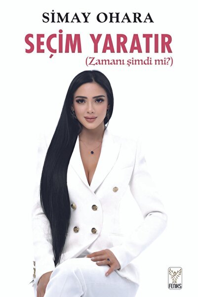 Feniks Yayınları SEÇİM YARATIR (Zamanı şimdi mi?)