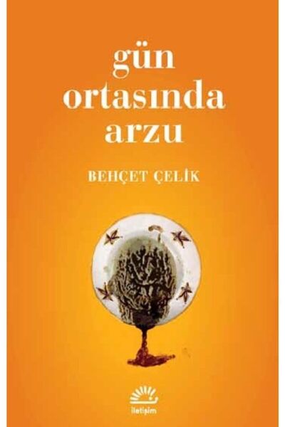 İletişim Yayınları Gün Ortasında Arzu - - Behçet Çelik Kitabı