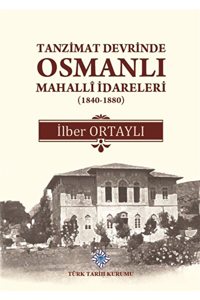 Türk Tarih Kurumu Yayınları Tanzimat Devrinde Osmanlı Mahalli Idareleri (1840...