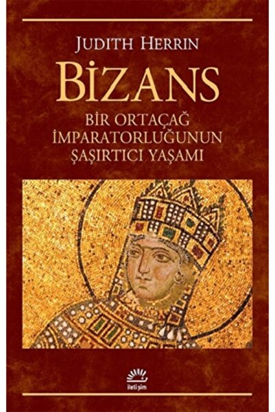 İletişim Yayınları Bizans: Bir Ortaçağ Imparatorluğunun Şaşırtıcı Yaşamı - - ...