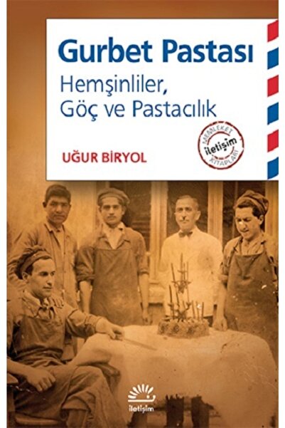 İletişim Yayınları Gurbet Pastası: Hemşinliler Göç Pastacılık Uğur Biryol Kitabı