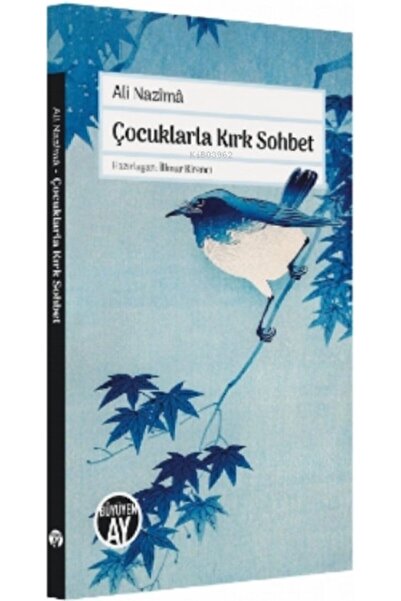 Genel Markalar Çocuklarla Kırk Sohbet / Ali Nazîmâ,İlknur Kirenci