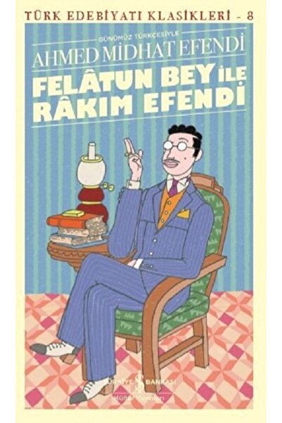 TÜRKİYE İŞ BANKASI KÜLTÜR YAYINLARI Felatun Bey Ile Rakım Efendi