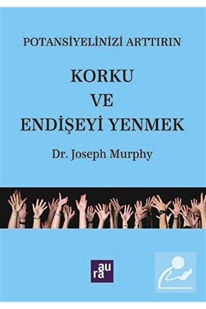 Korku Ve Endişeyi Yenmek / Potansiyelinizi Arttırım
