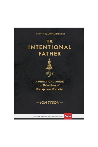 Wiley The Intentional Father - A Practical Guide to Raise Sons of Courage and...