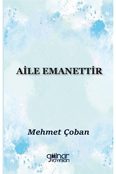 Gülnar Yayınları Aile Emanettir Mehmet Çoban Kitabı 364 Sayfa Gülnar Yayınları