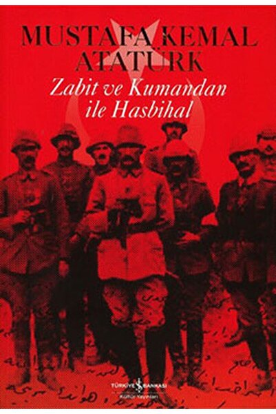 TÜRKİYE İŞ BANKASI KÜLTÜR YAYINLARI Zabit ve Kumandan ile Hasbihal