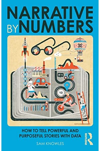 Taylor & Francis Books Ltd السرد بالأرقام: كيفية سرد قصص قوية وهادفة باستخدام البيانات