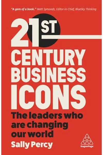 Wiley 21St Century Business Icons The Leaders Who Are Changing Our World