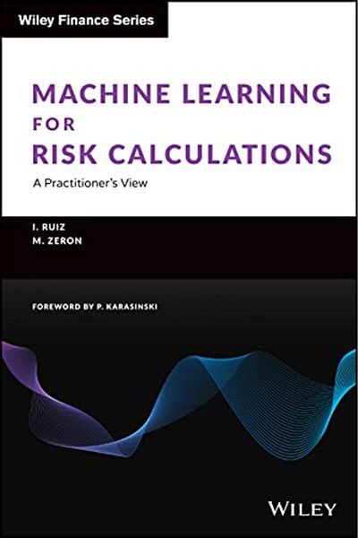 Wiley Machine Learning For Risk Calculations A Practitioners View
