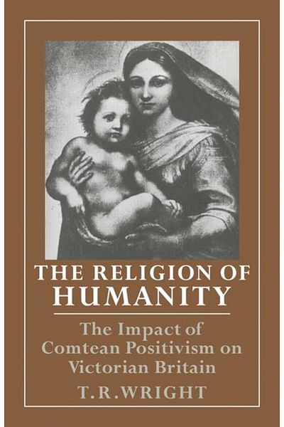 Cambridge The Religion Of Humanity The Impact Of Comtean Positivism On Victorian Britain
