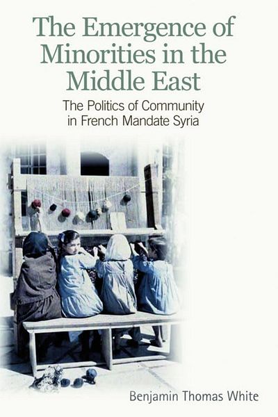 Macmillan Distribution The Emergence Of Minorities In The Middle East The Politics Of Community In French Mandate Syria