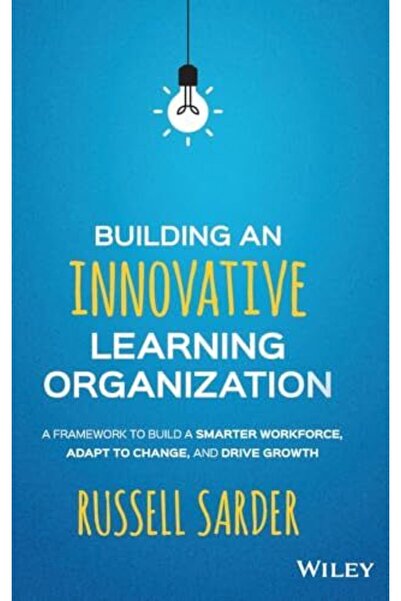 Wiley بناء منظمة تعليمية مبتكرة: إطار عمل لبناء قوة عاملة أكثر ذكاءً والتكيف ...