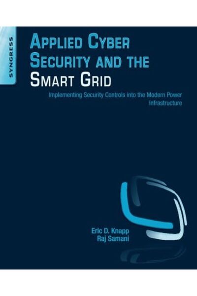 Elsevier الأمن السيبراني التطبيقي والشبكة الذكية: تنفيذ ضوابط الأمن في البنية التحتية للطاقة الحديثة