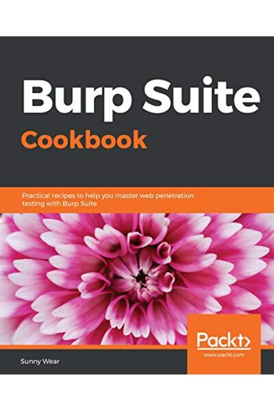 Packt Publishing كتاب الطبخ Burp Suite وصفات عملية لمساعدتك على إتقان اختبار ...