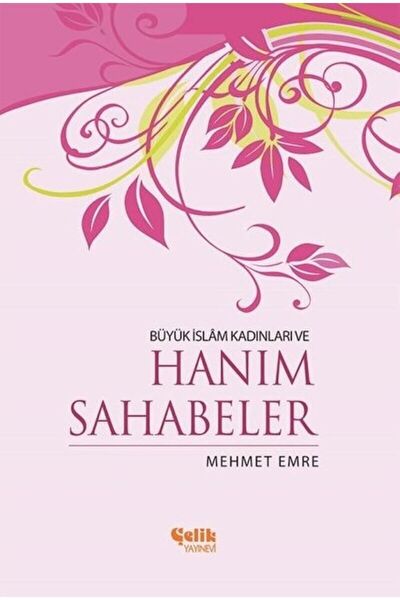 Çelik Yayınevi Büyük Islam Kadınları Ve Hanım Sahabeler / Mehmet Emre / / 978...