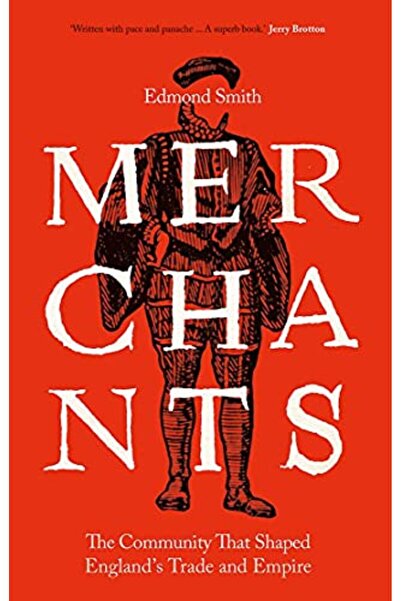 Wiley Merchants The Community That Shaped Englands Trade And Empire 15501650