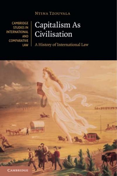 Cambridge Capitalism As Civilisation A History Of International Law