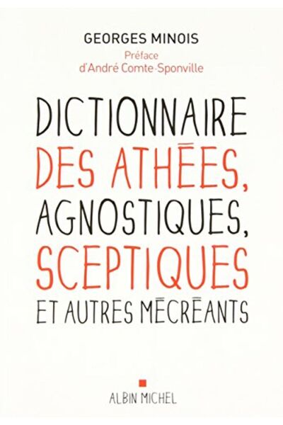 Albin Michel Dictionnaire Des Athees Agnostiques Sceptiques Et Autres Mecreants