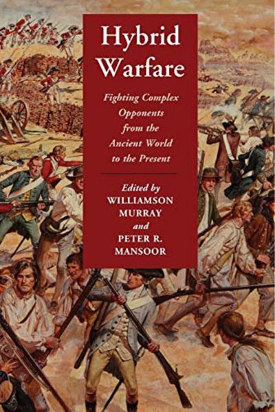 Cambridge Hybrid Warfare Fighting Complex Opponents From The Ancient World To The Present