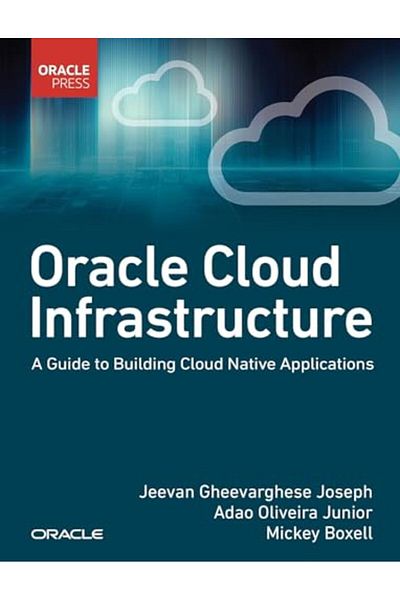 Pearson Oracle Cloud Infrastructure A Guide To Building Cloud Native Applications