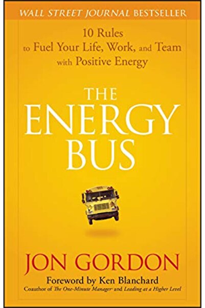 Wiley The Energy Bus 10 Rules To Fuel Your Life Work And Team With Positive E...